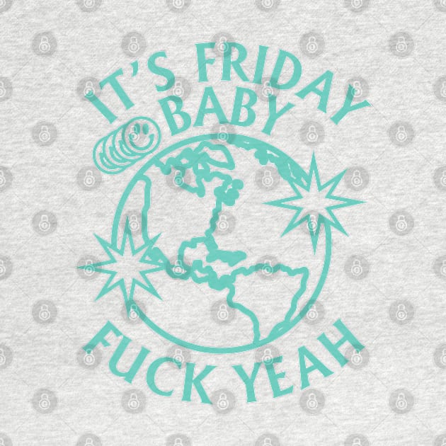 ITS FRIDAY BABY TIKTOK SHIRT by radquoteshirts